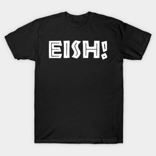 South African Slang - Eish T-Shirt